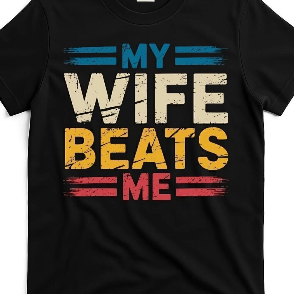 My-Wife-Beats-Me T-Shirt .